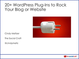 20+ WordPress Plug-Ins to Rock
Your Blog or Website




Cindy Meltzer

The Social Craft

@cindymeltz
 