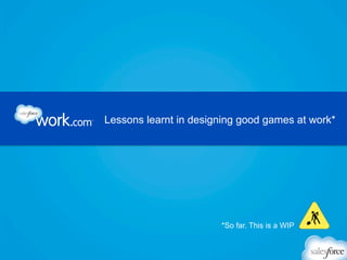 Lessons learnt in designing good games at work*

*So far. This is a WIP

 