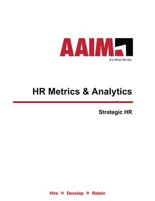 Hire  Develop  Retain
It’s What We Do.
HR Metrics & Analytics
Strategic HR
 