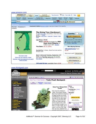 www.amazon.com




www.thinkgeek.com




               AdWords™ Seminar for Success - Copyright 2007, Sitening LLC   Page 4 of 50
 