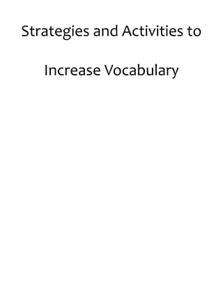Strategies and Activities to
Increase Vocabulary
 