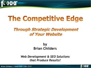 by
        Brian Childers

Web Development & SEO Solutions
     that Produce Results!
 