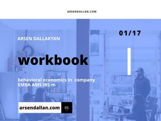 workbook
behavioral economics in company
EMBA AMS IBS-m
ARSEN DALLAKYAN
 