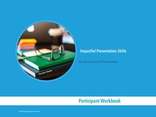 © KNOLedge Corporate Services 2014
Impactful Presentation Skills
The Art & Science of Presentations
Participant Workbook
 
