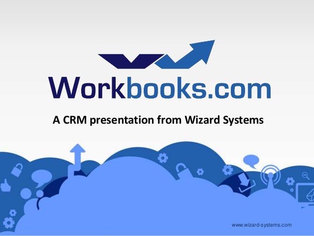 www.workbooks.com
www.wizard-systems.com
A CRM presentation from Wizard Systems
 