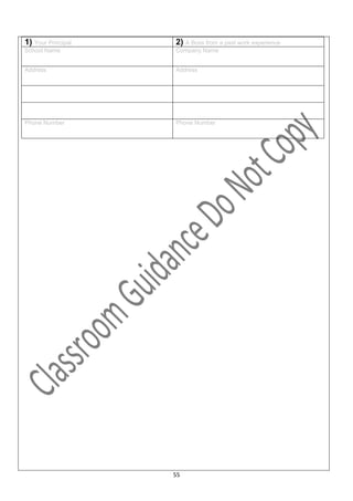 1) Your Principal   2) A Boss from a past work experience
School Name         Company Name


Address             Address




Phone Number        Phone Number




                    55
 