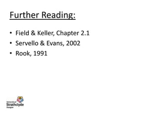 Further Reading:
• Field & Keller, Chapter 2.1
• Servello & Evans, 2002
• Rook, 1991

 