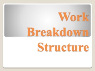 Work
Breakdown
Structure
 