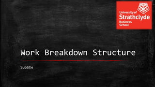 Work Breakdown Structure
Subtitle

 