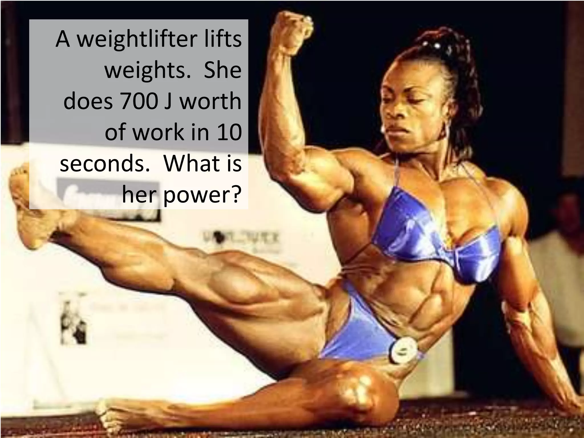 A weightlifter lifts weights.  She does 700 J worth of work in 10 seconds.  What is her power?