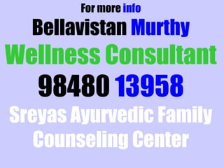 For more info
Bellavistan Murthy
Wellness Consultant
98480 13958
Sreyas Ayurvedic Family
Counseling Center