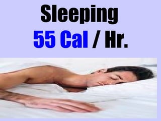 Sleeping
55 Cal / Hr.