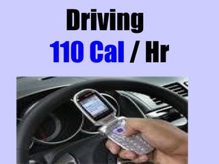 Driving
110 Cal / Hr