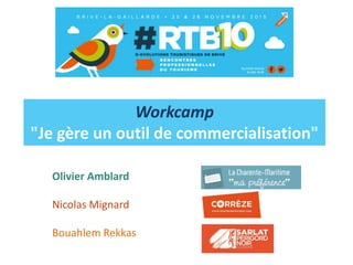 Workcamp
"Je gère un outil de commercialisation"
Olivier Amblard
Nicolas Mignard
Bouahlem Rekkas
 