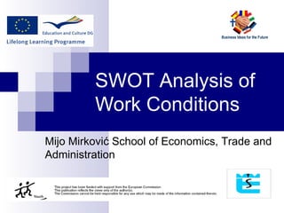 SWOT  A nalysis of  Work   Conditions Mijo Mirković  S chool of  E conomics,  T rade and  A dministration 