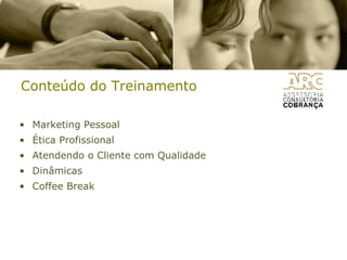 Conteúdo do Treinamento Marketing Pessoal Ética Profissional Atendendo o Cliente com Qualidade Dinâmicas Coffee Break 
