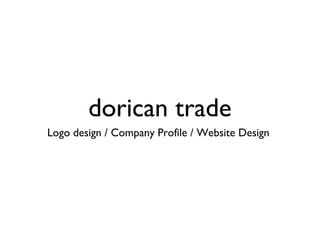 Logo design / Company Profile / Website Design
dorican trade
 
