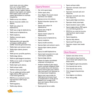 üretici kodu, ürün ismi, miktar,
birim, seri no, fiyat, KDV%,
vade, 5 ayrı indirim sütunu, satır
toplamı, net satır toplamı, ödeme
yöntemi, vergi toplamı, son toplam,
KDV toplam, teslim tarihi, fiyat
toplamı görüntüleme ve otomatik
hesaplatma),
Teklife sınırsız ürün ekleme,•	
Barkod cihazından teklife ürün•	
ekleme,
Teklifi satış çalışanı ile•	
ilişkilendirme,
Teklifi satış ortağı ile ilişkilendirme,•	
Teklifi proje ile ilişkilendirme,•	
Teklif onaylatma,•	
Tekliften otomatik sipariş•	
oluşturma,
Teklif geçerlilik tarihi (geçerlilik•	
tarihi geçen teklifler güncel
teklifler listesinde görüntülenmez),
Teklife ilişkin sevk yöntemi seçimi,•	
Teklife ilişkin ödeme yöntemi•	
seçimi,
Teklifi partner portal’de yayınlama,•	
Teklife belge ekleme,•	
Teklif ek sayfa kategorisi tanımlama,•	
Teklife sınırsız sayıda ve kategoride•	
ek sayfa ekleme,
Teklife ilişkili içerik ekleme,•	
Teklif tarihçesi takibi,•	
Tekliften direkt proje kaydı,•	
Tüm ek sayfalarıyla birlikte teklifi•	
kağıda dökme, PDF yapma ve
e-mail olarak gönderme,
PDF, Print ve e-mail için kuruma•	
özel hazırlanan teklif output
şablonları,
Teklif kopyalama,•	
Teklife takip ekleme,•	
SiparişYönetimi
Her türlü sipariş kaydı,•	
Online sipariş alma,•	
Sütun Bilgileri Parametrik olarak•	
hazırlanan ürün basketi,
Siparişe sınırsız ürün ekleme•	
Barkod cihazından siparişe ürün•	
ekleme,
Siparişi satış çalışanı ile•	
ilişkilendirme,
Siparişi satış ortağı ile•	
ilişkilendirme,
Siparişi müşteri çalışanı ile•	
ilişkilendirme,
Siparişi proje ile ilişkilendirme,•	
Siparişi onaylatma,•	
Sipariş öncelik tanımları,•	
Siparişe ilişkin sevk yöntemi seçimi,•	
Siparişe ilişkin ödeme yöntemi•	
seçimi,
Sipariş ile teklifi ilişkilendirme•	
Sipariş kaydı esnasında ürün stok•	
rezervasyonu yapabilme,
Siparişe belge ekleme,•	
Müşteri ile yapılan yürürlükteki•	
anlaşmaları anında görme,
Anlaşma koşullarına göre sipariş•	
tutarını otomatik hesaplama (Vade
farkı yüzdesi, fatura altı iskontosu,
sipariş tutarına göre puan, miktara
veya tutara göre ürün iskontosu ve
ürün başına puan hesaplama),
Sipariş tutarı veya ürünler ile•	
ilişkili güncel promosyon koşul
ve hesaplamalarını anında görme
(Bedava ürün, armağan ürün,
puan, şans kuponu, dönem primi,
%indirimi v.b.),
Sipariş güncel durum takibi,•	
Sipariş tarihçesi takibi,•	
Siparişten otomatik üretim emri•	
oluşturma,
Siparişten otomatik sevk emri•	
oluşturma,
Siparişten otomatik satın alma•	
emri oluşturma,
Sipariş paket bilgisi tanımlama,•	
Siparişten direkt proje kaydı,•	
Sipariş karşılama raporu takibi,•	
Siparişi kağıda dökme, PDF yapma•	
ve e-mail olarak gönderme,
PDF, Print ve e-mail için kuruma•	
özel hazırlanan sipariş output
şablonları,
Sipariş kopyalama,•	
Siparişe takip ekleme,•	
Siparişi pasif hale getirme,•	
Siparişten müşteri kota hesabı•	
takibi,
KotaYönetimi
Çalışana satış kotası verme,•	
Kanal üyelerine (bayi, franchise•	
v.b.) ve kanal üyesi çalışanına satış
kotası verme,
Satış bölgelerine göre kota yönetimi,•	
Ciro bazında kota verme,•	
Ürün bazında kota verme,•	
Ürün kategorisi bazında kota•	
verme,
Kota bilgisine not ekleme,•	
Kota detay grafiği,•	
workcube®
 