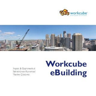 Workcube
eBuilding
İnşaat & Gayrimenkul
Sektörünün Kurumsal
Yazılım Çözümü
 