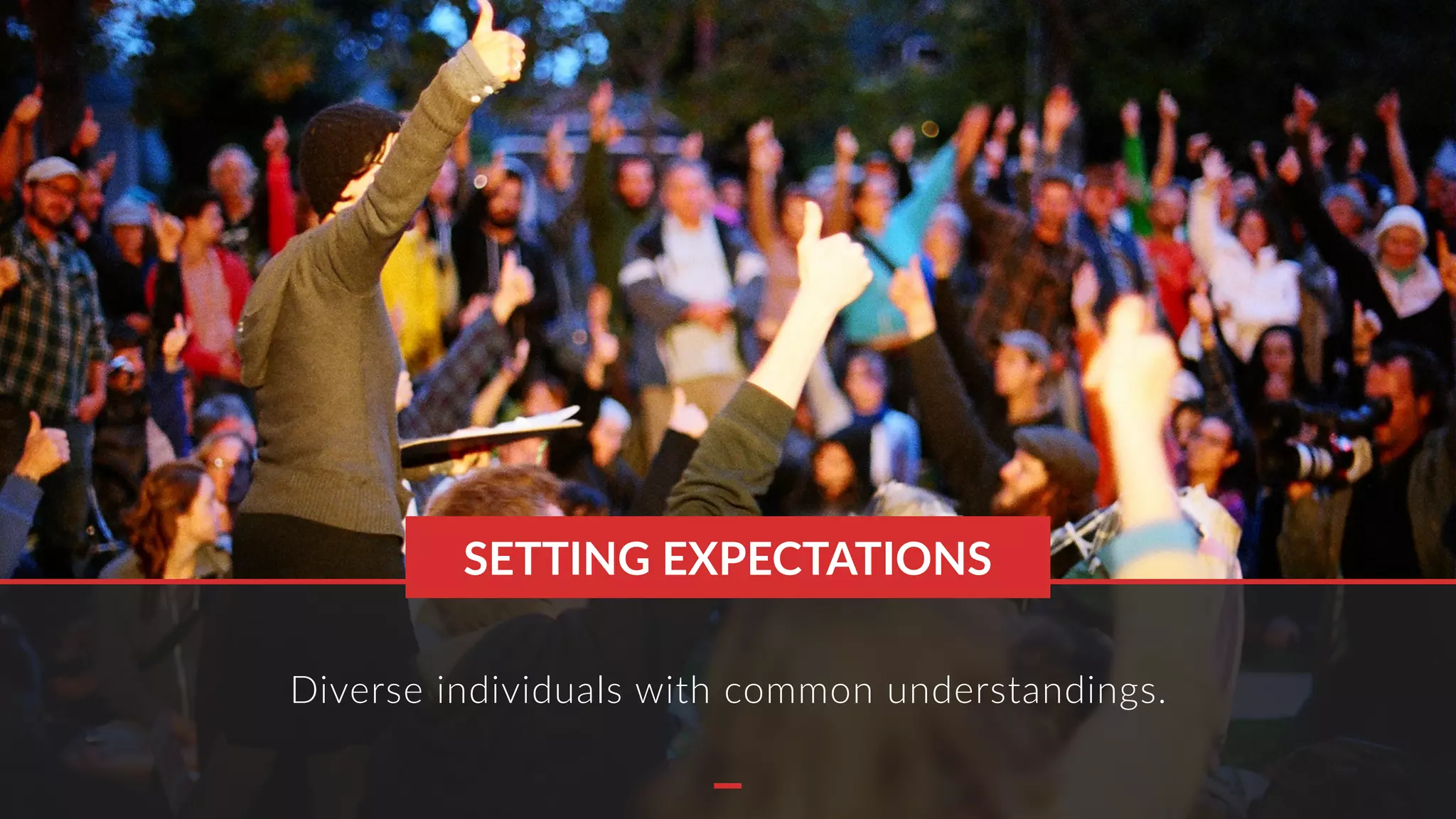 Diverse individuals with common understandings.
SETTING EXPECTATIONS
 