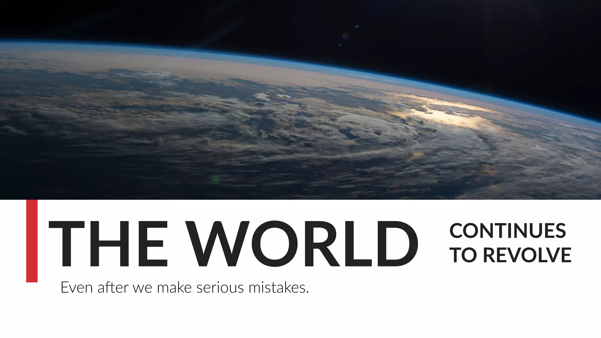 CONTINUES
TO REVOLVETHE WORLDEven ader we make serious mistakes.
 