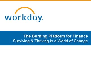 The Burning Platform for Finance
Surviving & Thriving in a World of Change
 