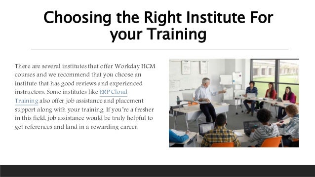 Choosing the Right Institute For
your Training
There are several institutes that offer Workday HCM
courses and we recommen...