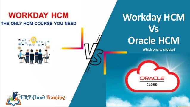 Workday HCM
Vs
Oracle HCM
Which one to choose?
 