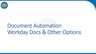 Document Automation
Workday Docs & Other Options
 