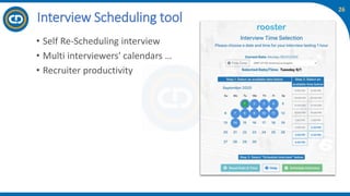 26
Interview Scheduling tool
• Self Re-Scheduling interview
• Multi interviewers' calendars …
• Recruiter productivity
 