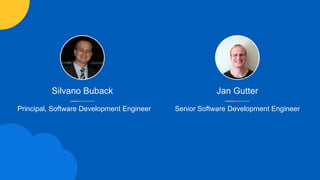 Silvano Buback
Principal, Software Development Engineer
Jan Gutter
Senior Software Development Engineer
 