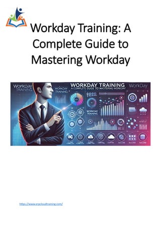 Workday Training: A
Complete Guide to
Mastering Workday
https://www.erpcloudtraining.com/