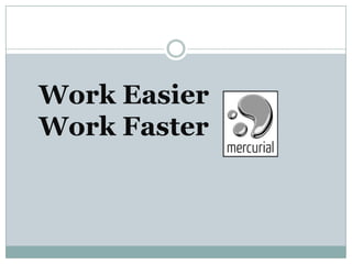 Work Easier
Work Faster
 