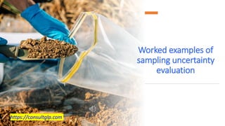 Worked examples of
sampling uncertainty
evaluation
https://consultglp.com
 