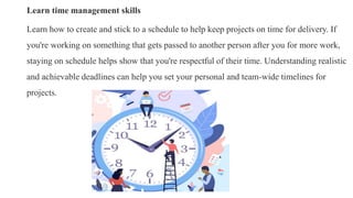 Learn time management skills
Learn how to create and stick to a schedule to help keep projects on time for delivery. If
yo...
