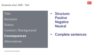 Anatomie einer ADR - Titel
Johannes Dienst (@JohannesDienst)14
Title
Decision
Status
Context / Background
Consequences
Alternatives
• Structure:
Positive
Negative
Neutral
• Complete sentences
 