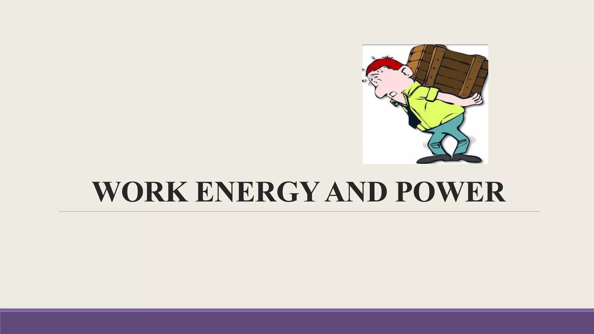 WORK ENERGYAND POWER