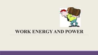WORK ENERGYAND POWER
 