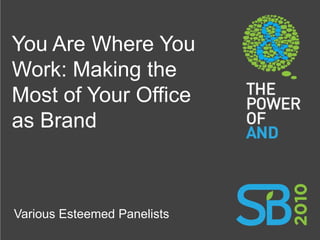 You Are Where You
Work: Making the
Most of Your Office
as Brand



Various Esteemed Panelists
 