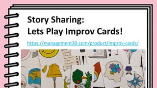 https://management30.com/product/improv-cards/		
Story	Sharing:		
Lets	Play	Improv	Cards!	
 