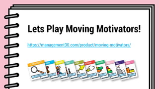 https://management30.com/product/moving-motivators/
Lets Play Moving Motivators!
 
