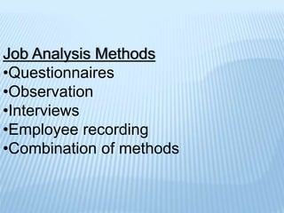 Job Analysis Methods
•Questionnaires
•Observation
•Interviews
•Employee recording
•Combination of methods
 