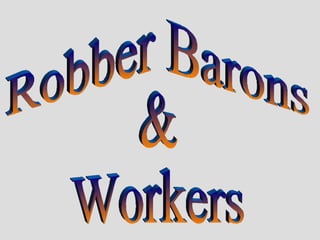 Robber Barons & Workers 