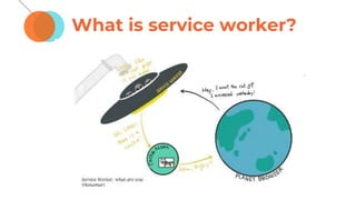 What is service worker?
 