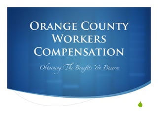 Orange County
   Workers
Compensation
 Obtaining �   � Deserve	




                            �
 