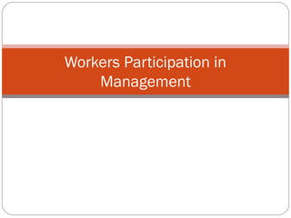Workers Participation in
    Management
 