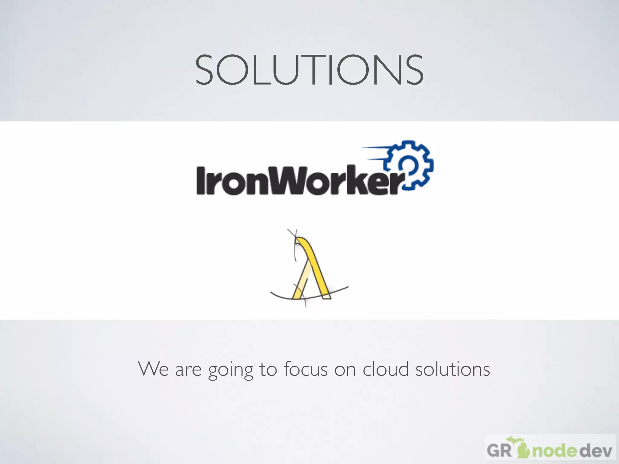 SOLUTIONS
We are going to focus on cloud solutions
 