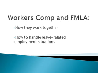 Workers Comp and FMLA:  ,[object Object]