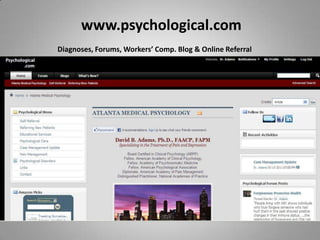 www.psychological.com
Diagnoses, Forums, Workers’ Comp. Blog & Online Referral
 