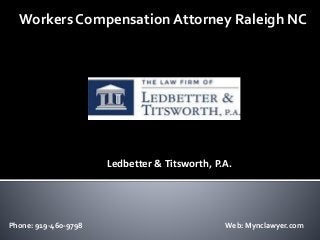 Workers Compensation Attorney Raleigh NC
Phone: 919-460-9798 Web: Mynclawyer.com
Ledbetter & Titsworth, P.A.
 